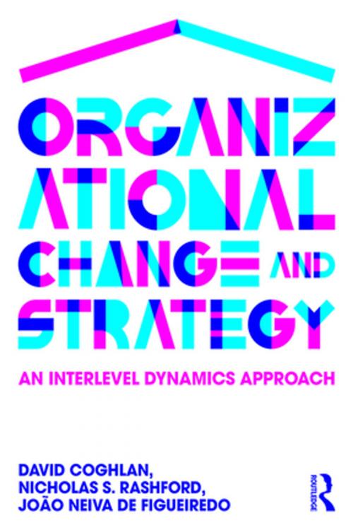 Cover of the book Organizational Change and Strategy by David Coghlan, Nicholas S. Rashford, João Neiva de Figueiredo, Taylor and Francis