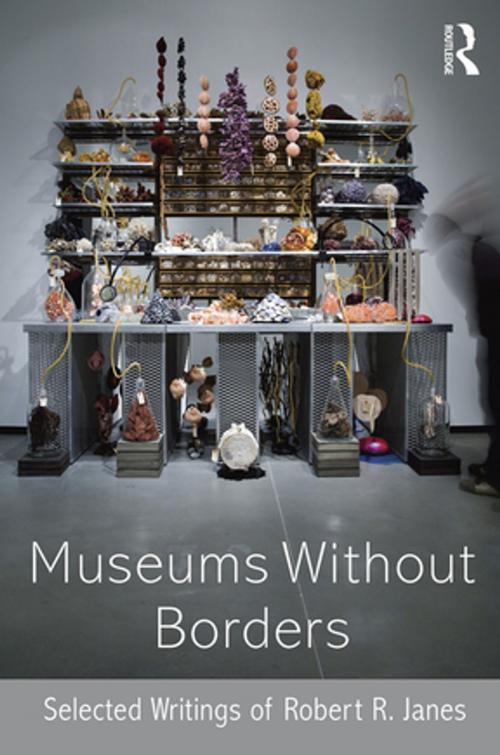 Cover of the book Museums without Borders by Robert R. Janes, Taylor and Francis