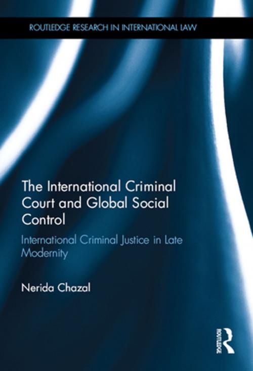 Cover of the book The International Criminal Court and Global Social Control by Nerida Chazal, Taylor and Francis