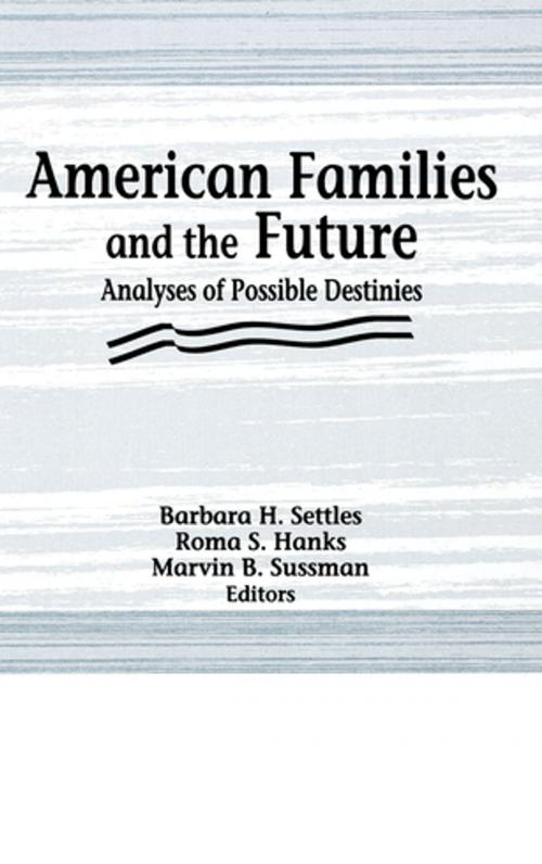 Cover of the book American Families and the Future by Roma S Hanks, Marvin B Sussman, Barbara H Settles, Taylor and Francis