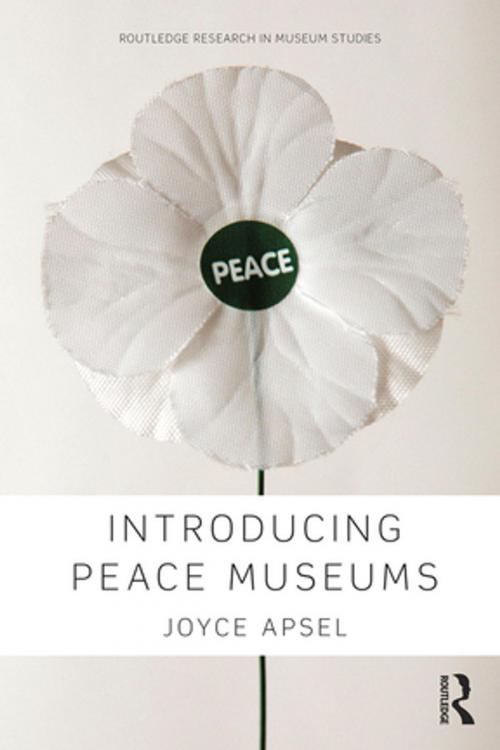 Cover of the book Introducing Peace Museums by Joyce Apsel, Taylor and Francis