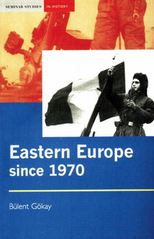 Cover of the book Eastern Europe Since 1970 by Bulent Gokay, Taylor and Francis