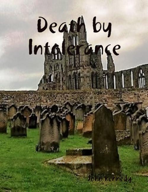 Cover of the book Death By Intolerance by John Kennedy, Lulu.com