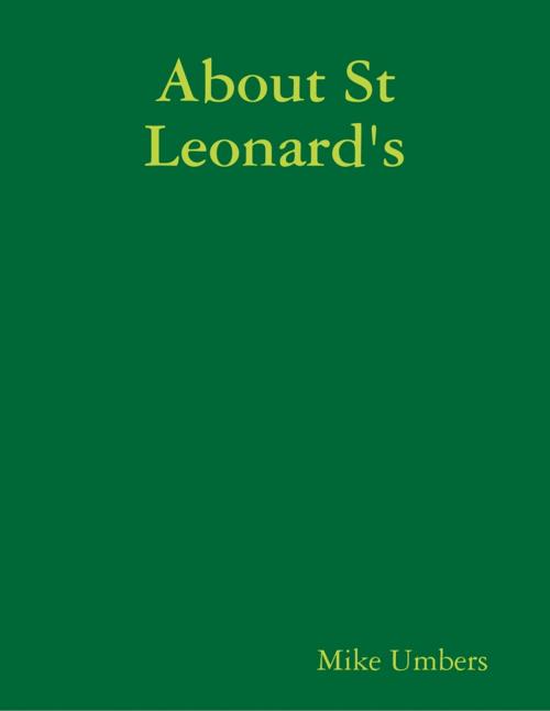 Cover of the book About St Leonard's by Mike Umbers, Lulu.com