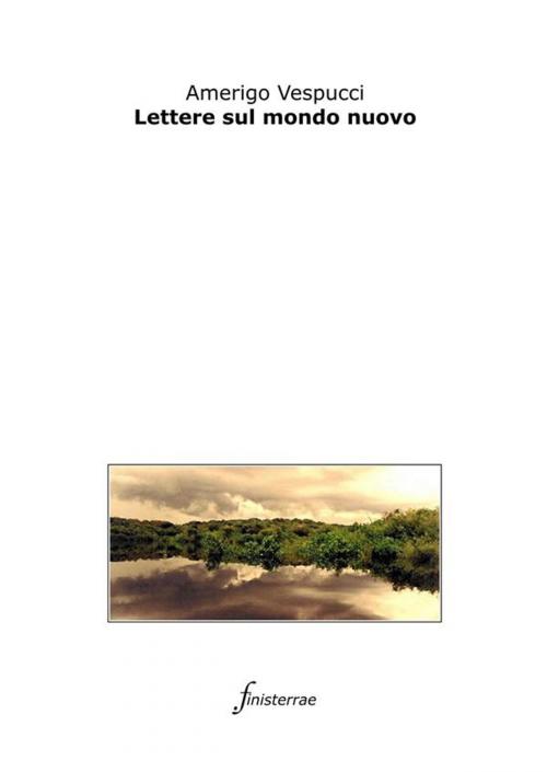 Cover of the book Lettere sul mondo nuovo by Amerigo Vespucci, Finisterrae
