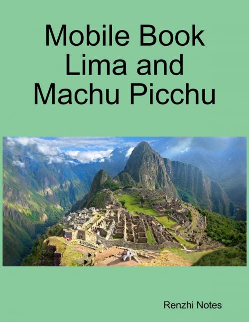 Cover of the book Mobile Book Lima and Machu Picchu by Renzhi Notes, Lulu.com