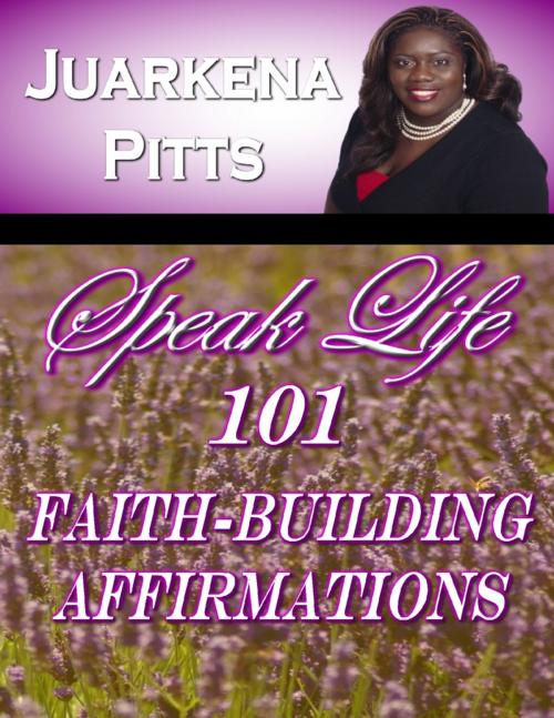 Cover of the book Speak Life: 101 Faith Building Affirmations by Juarkena Pitts, Lulu.com