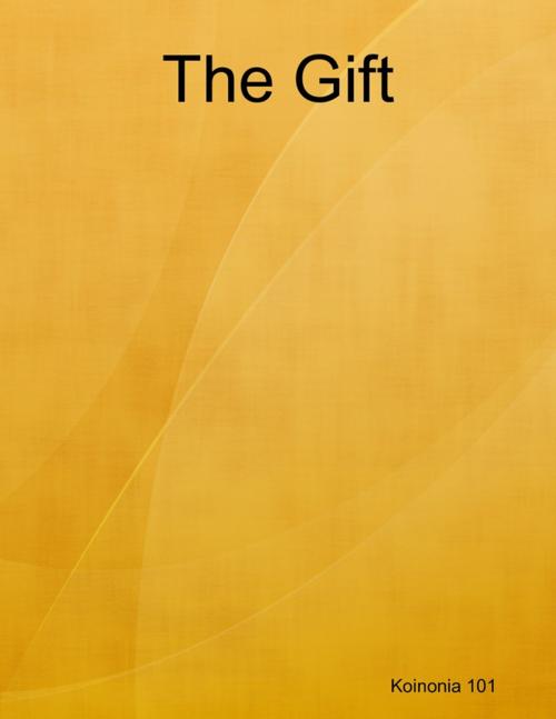 Cover of the book The Gift by Koinonia 101, Lulu.com