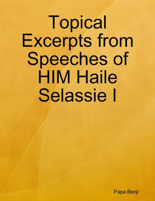 Cover of the book Topical Excerpts from Speeches of HIM Haile Selassie by Papa Benji, Lulu.com