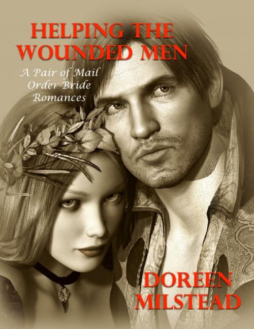 Cover of the book Helping the Wounded Men – a Pair of Mail Order Bride Romances by Doreen Milstead, Lulu.com