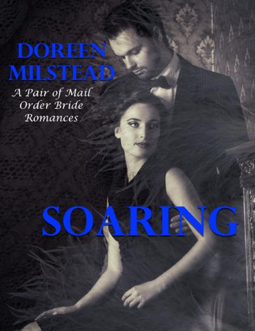 Cover of the book Soaring – a Pair of Mail Order Bride Romances by Doreen Milstead, Lulu.com