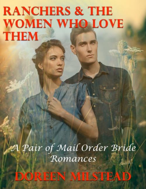 Cover of the book Ranchers & the Women Who Love Them – a Pair of Mail Order Bride Romances by Doreen Milstead, Lulu.com