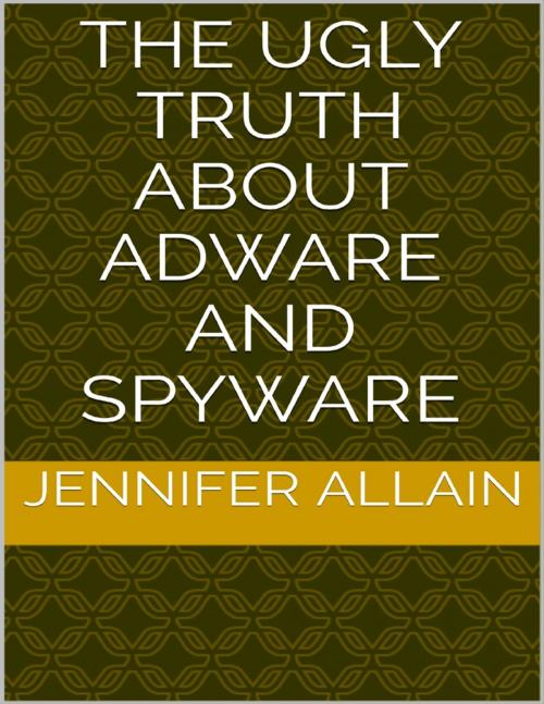 Cover of the book The Ugly Truth About Adware and Spyware by Jennifer Allain, Lulu.com