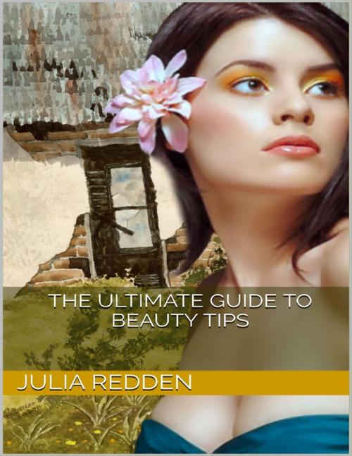 Cover of the book The Ultimate Guide to Beauty Tips by Julia Redden, Lulu.com