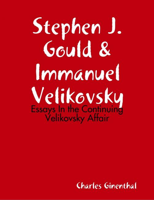 Cover of the book Stephen J. Gould & Immanuel Velikovsky - Essays In the Continuing Velikovsky Affair by Charles Ginenthal, Lulu.com