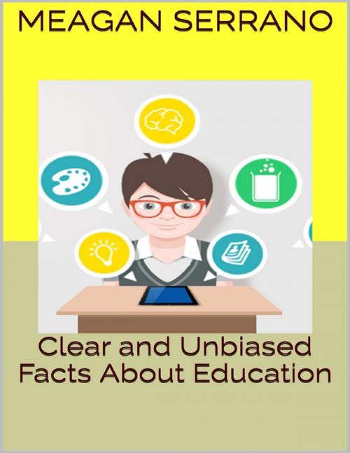 Cover of the book Clear and Unbiased Facts About Education by Meagan Serrano, Lulu.com
