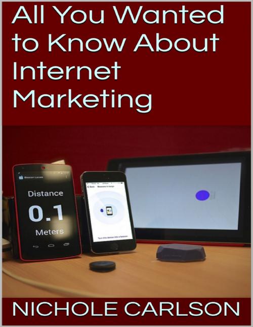 Cover of the book All You Wanted to Know About Internet Marketing by Nichole Carlson, Lulu.com