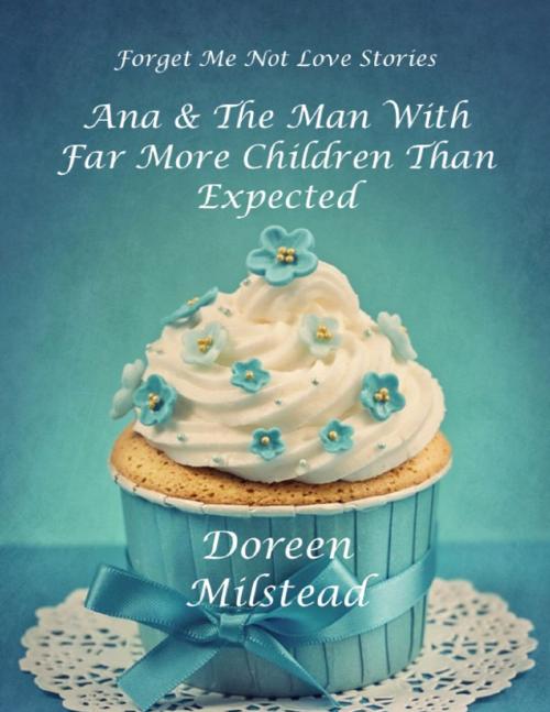 Cover of the book Ana & the Man With Far More Children Than Expected by Doreen Milstead, Lulu.com