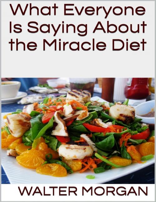 Cover of the book What Everyone Is Saying About the Miracle Diet by Walter Morgan, Lulu.com