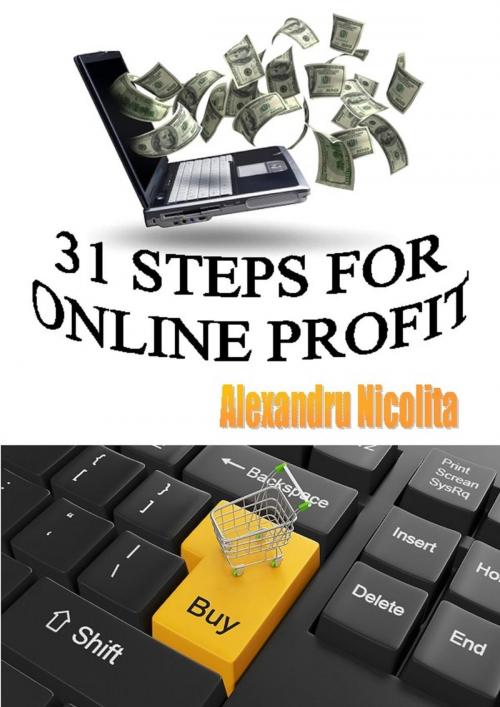 Cover of the book 31 Steps For Online Profit by Alexandru Stefan Nicolita-Cristian, Alexandru Stefan Nicolita-Cristian