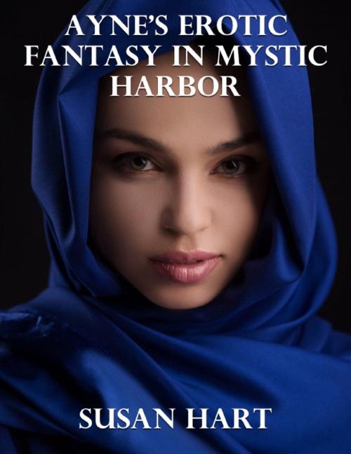 Cover of the book Ayne's Erotic Fantasy In Mystic Harbor by Susan Hart, Lulu.com