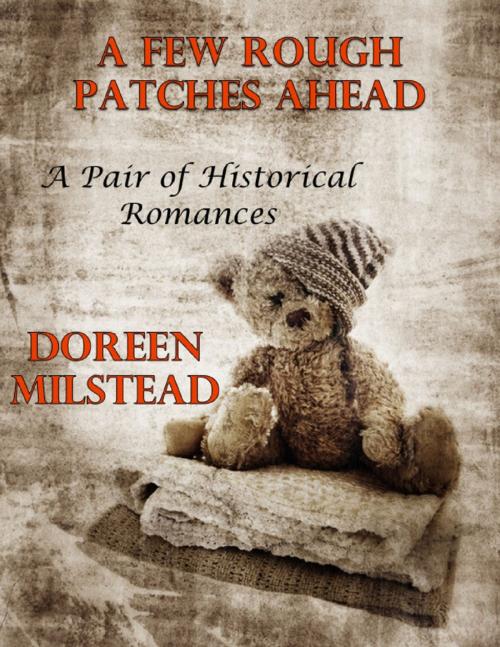 Cover of the book A Few Rough Patches Ahead: A Pair of Historical Romances by Doreen Milstead, Lulu.com