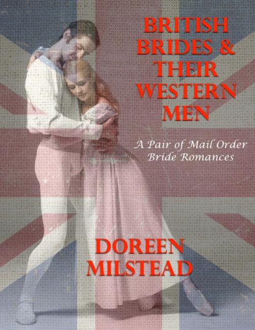 Cover of the book British Brides & Their Western Men: A Pair of Mail Order Bride Romances by Doreen Milstead, Lulu.com