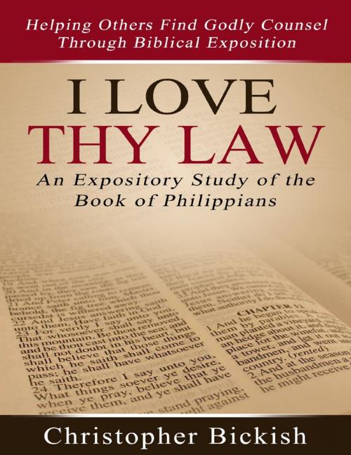 Cover of the book I Love Thy Law: An Expository Study of the Book of Philippians by Christopher Bickish, Lulu.com