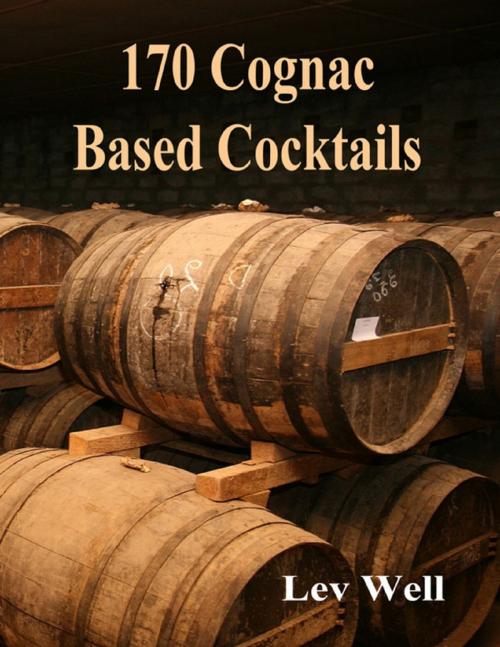Cover of the book 170 Cognac Based Cocktails by Lev Well, Lulu.com