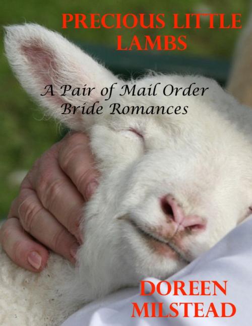 Cover of the book Precious Little Lambs: A Pair of Mail Order Bride Romances by Doreen Milstead, Lulu.com