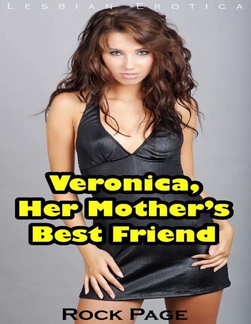 Cover of the book Veronica, Her Mother’s Best Friend (Lesbian Erotica) by Rock Page, Lulu.com