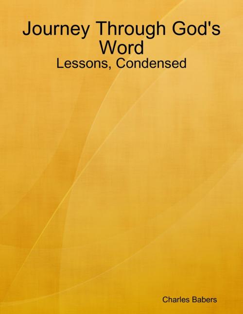 Cover of the book Journey Through God's Word - Lessons, Condensed by Charles Babers, Lulu.com