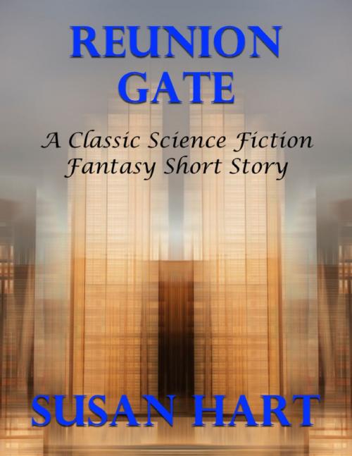 Cover of the book Reunion Gate: A Classic Science Fiction Fantasy Short Story by Susan Hart, Lulu.com