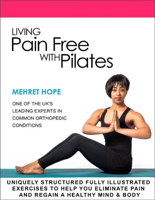 Cover of the book Living Pain Free With Pilates by Mehret Hope, Lulu.com