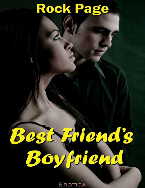 Cover of the book Erotica: Best Friend’s Boyfriend by Rock Page, Lulu.com