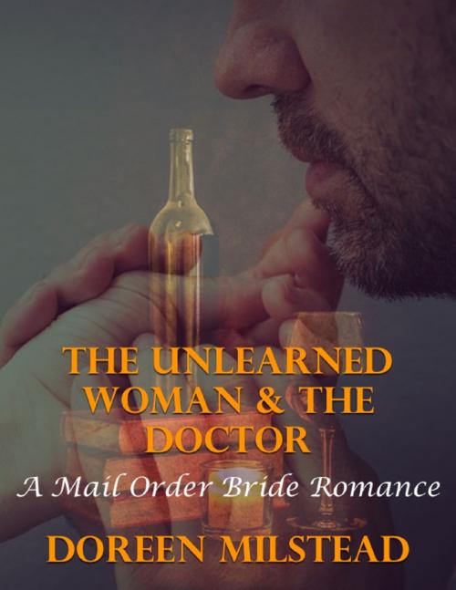 Cover of the book The Unlearned Woman & the Doctor: A Mail Order Bride Romance by Doreen Milstead, Lulu.com