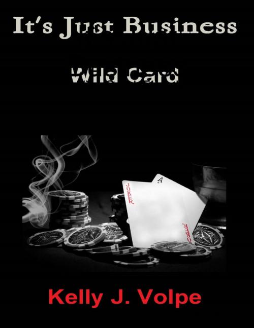 Cover of the book It's Just Business - Wild Card Ebook by Kelly Volpe, Lulu.com