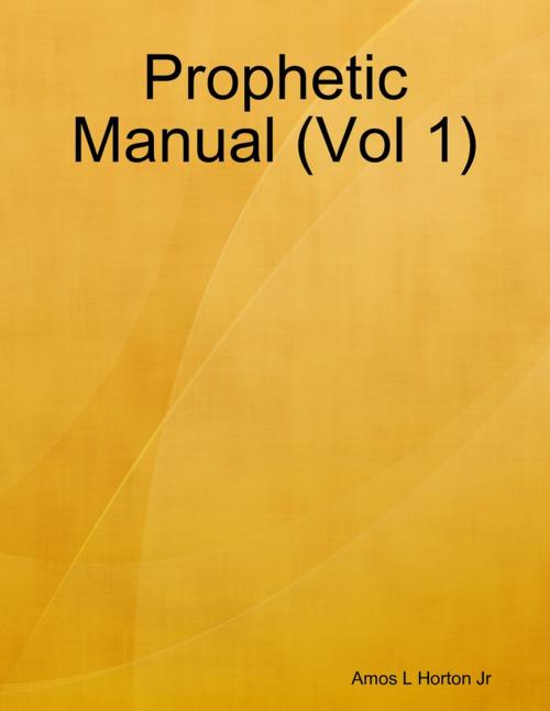 Cover of the book Prophetic Manual (Vol 1) by Amos L Horton Jr, Lulu.com