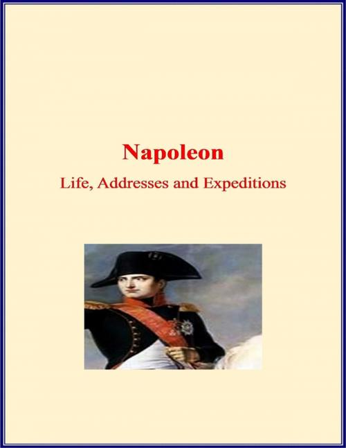 Cover of the book Napoleon: Life, Addresses and Expeditions by LM Publishers, M. Ida Tardell, Lulu.com