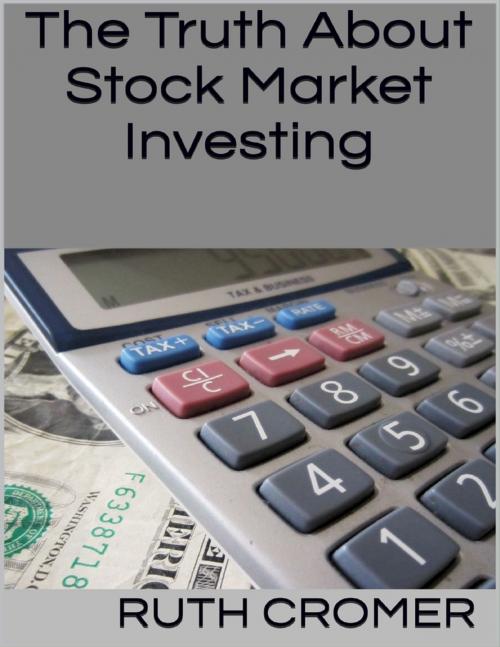 Cover of the book The Truth About Stock Market Investing by Ruth Cromer, Lulu.com