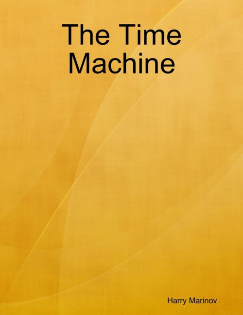 Cover of the book The Time Machine by Harry Marinov, Lulu.com