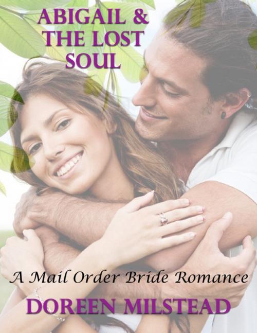 Cover of the book Abigail & the Lost Soul: A Mail Order Bride Romance by Doreen Milstead, Lulu.com