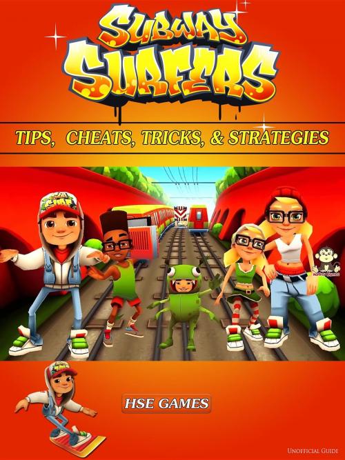 Cover of the book Subway Surfers Tips, Cheats, Tricks, & Strategies by HSE Games, HIDDENSTUFF ENTERTAINMENT LLC.