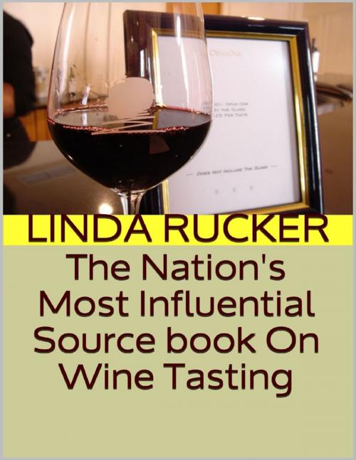 Cover of the book The Nation's Most Influential Source Book On Wine Tasting by Linda Rucker, Lulu.com