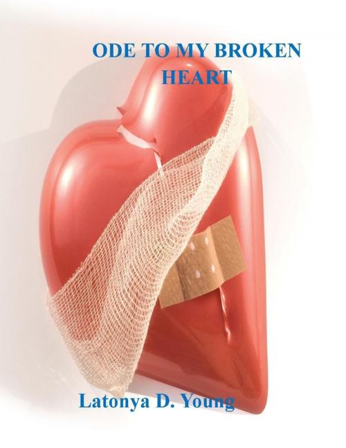 Cover of the book Ode to My Broken Heart by Latonya D. Young, Lulu.com