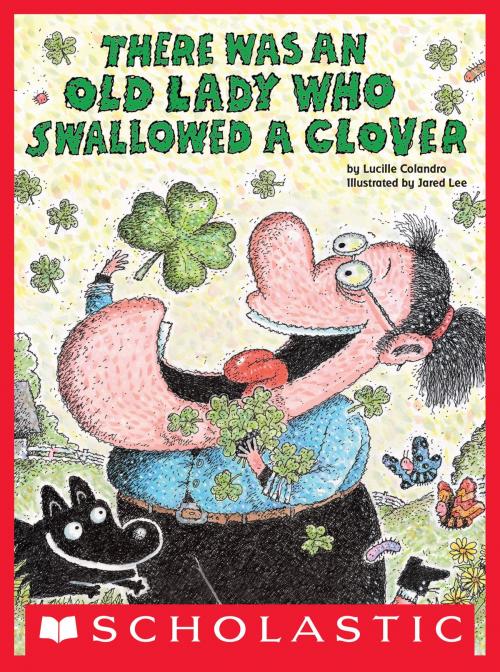 Cover of the book There Was an Old Lady Who Swallowed a Clover! by Lucille Colandro, Scholastic Inc.