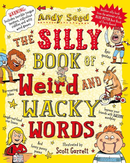 Cover of the book The Silly Book of Weird and Wacky Words by Mr Andy Seed, Bloomsbury Publishing