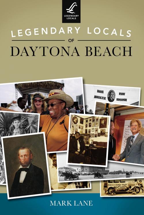 Cover of the book Legendary Locals of Daytona Beach by Mark Lane, Arcadia Publishing Inc.