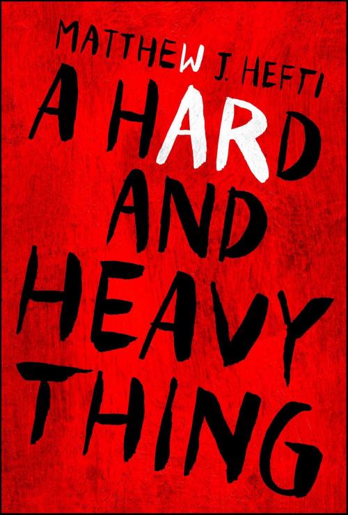 Cover of the book A Hard And Heavy Thing by Matthew J Hefti, Gallery Books