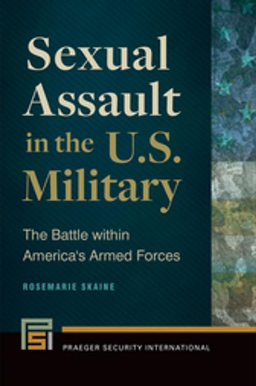Cover of the book Sexual Assault in the U.S. Military: The Battle Within America's Armed Forces by Rosemarie Skaine, ABC-CLIO